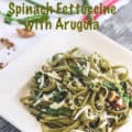 Spinach Fettuccine with Arugula plated for Pinterest