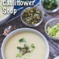 Vegan Southwestern Cauliflower Soup with garnishes for Pinterest