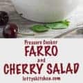 Pinterest pin for Cherry and Farro Salad with Pressure-Cooked Farro