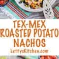 Loaded Tex-Mex Roasted Potato Nachos | Letty's Kitchen